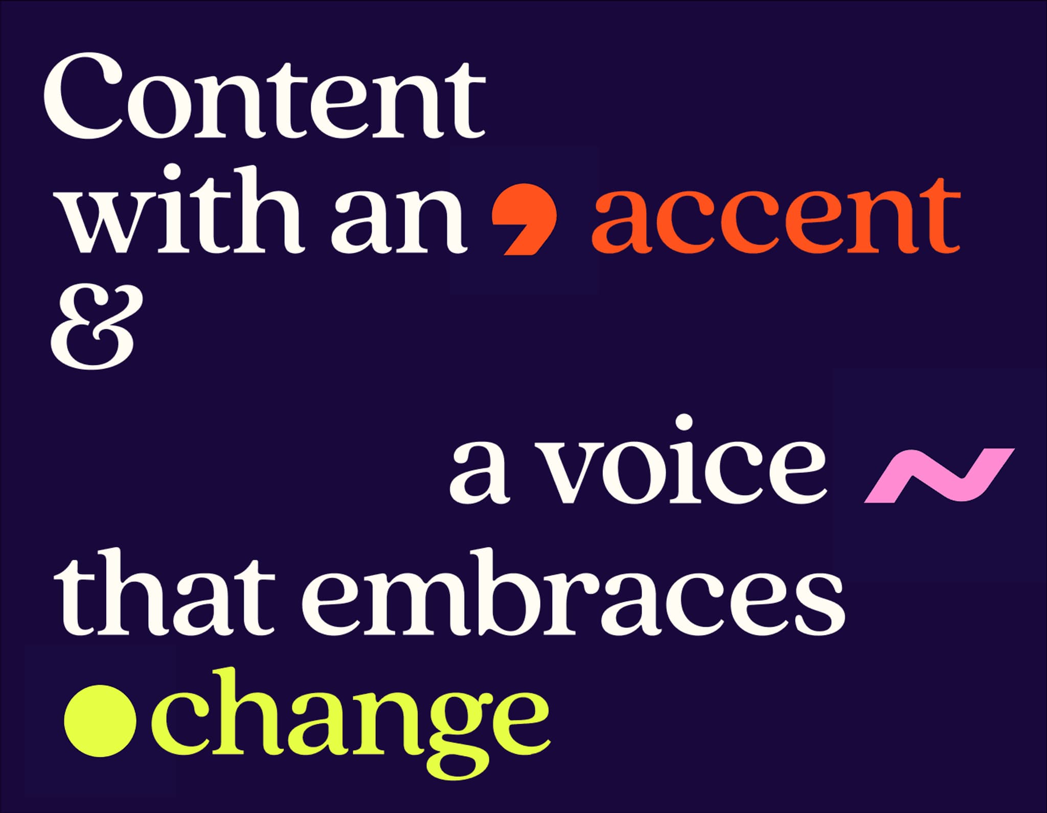 Text graphic emphasizing "Content with an accent & a voice that embraces change," highlighting creativity and adaptability.